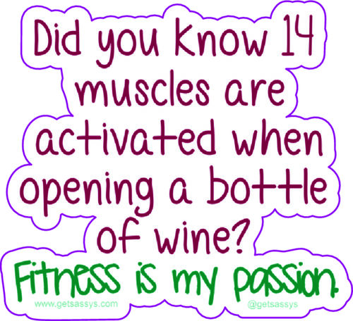 Did you know 14 muscles are activated when opening a bottle of wine? Fitness is my passion.