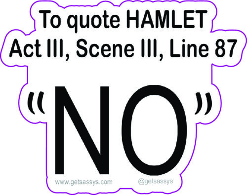 To quote Hamlet,Act lll, Scene III, Line 87 "No"