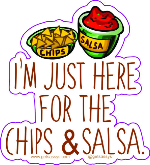 I'm just here for the chips and salsa.