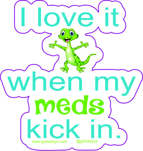 I love it when my meds kick in.