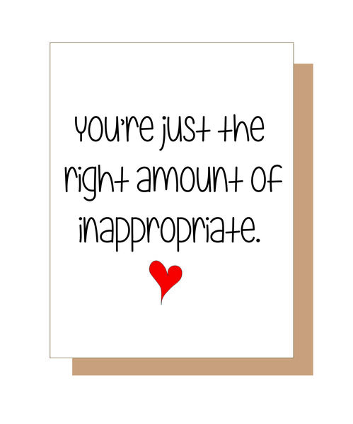 You're the right amount of inappropriate.