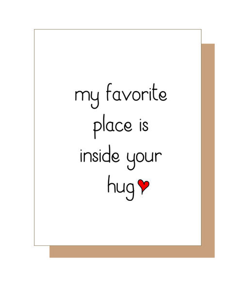 My favorite place is inside your hug.