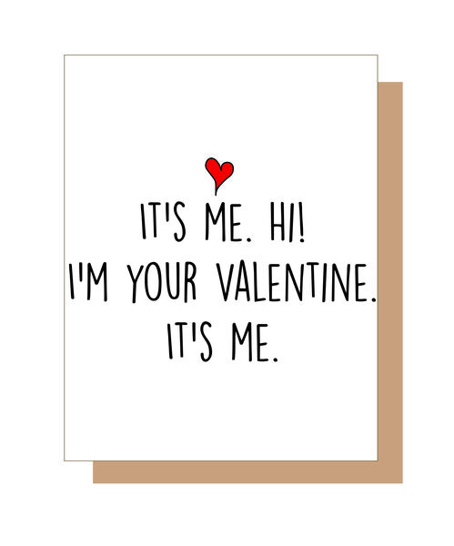 It's me. Hi!. I'm your Valentine. It's me.