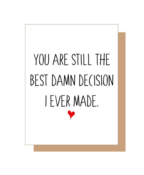 You are still the best damn decision I ever made.