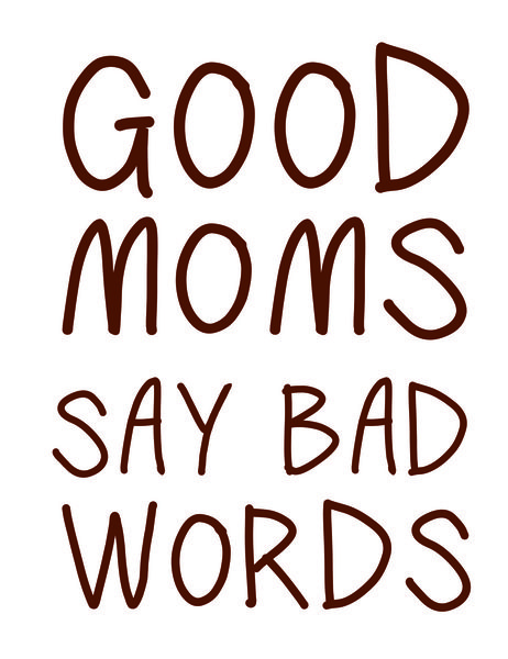 Good Moms say bad words