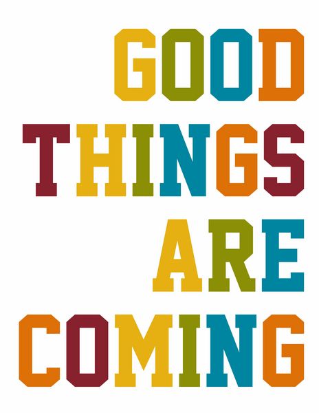 Good Things are Coming