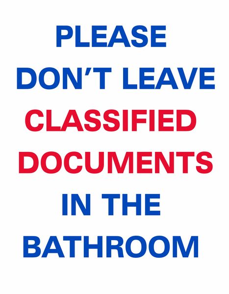 Please don't leave classified documents in the bathroom.