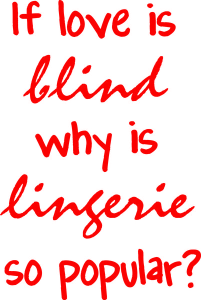 If love is blind, why is lingerie so popular?