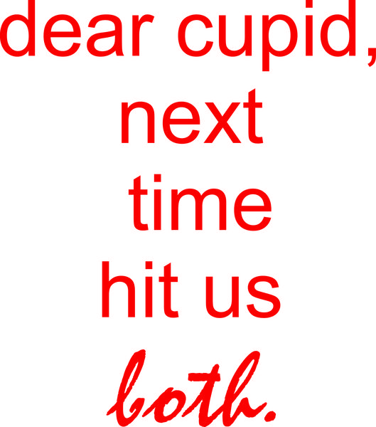 Dear Cupid, next time hit us both.