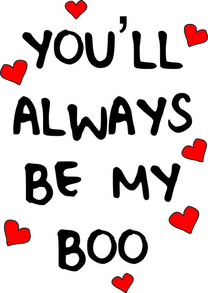 You’ll always be my boo.