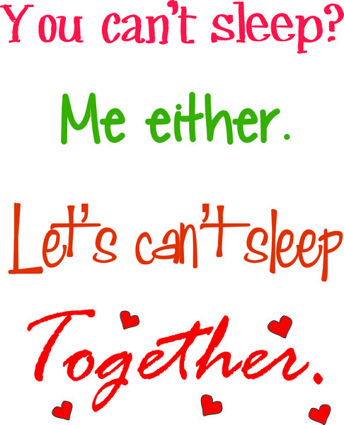 You can’t sleep. . . me either. . . lets can’t sleep together