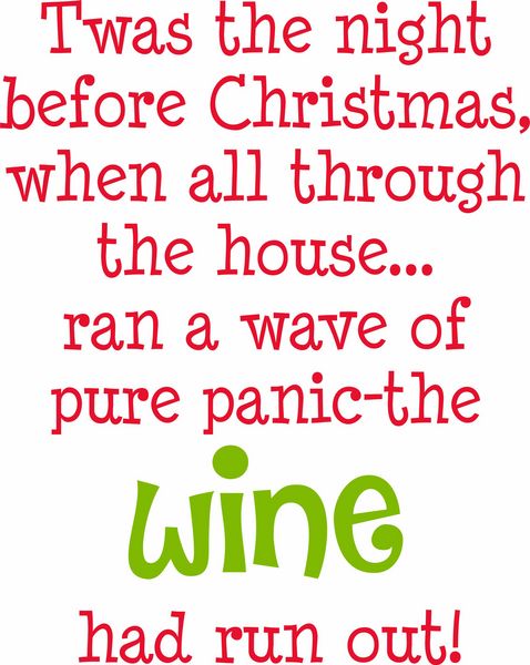 Twas the night before Christmas, when all through the house ran a wave of pure panic-the wine had run out!