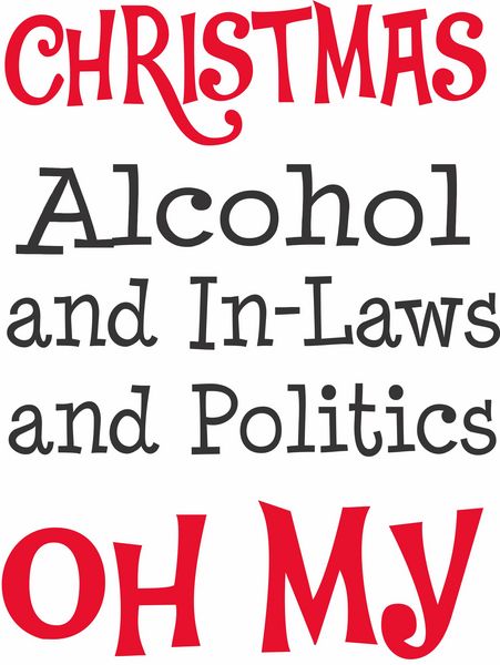 Christmas-Alcohol and In-Laws and Politics- Oh My!