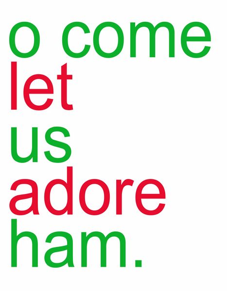 O come let us adore ham.