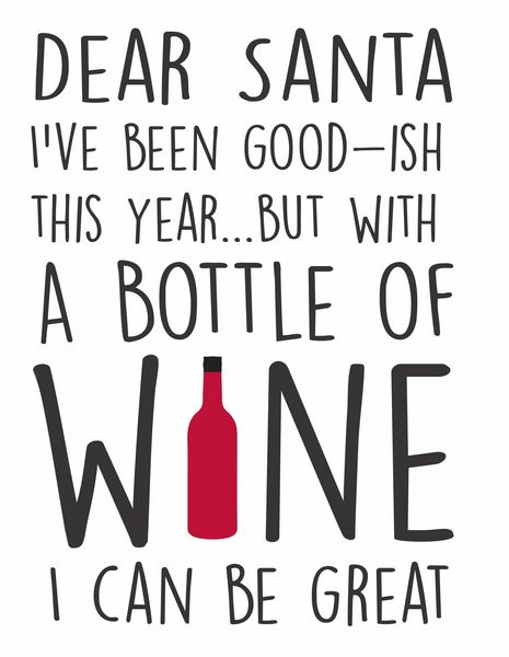 Dear Santa I've been good-ish this year? But with a bottle of Wine I can be great.