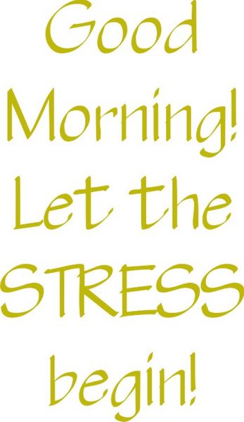 Good morning! Let the stress begin!