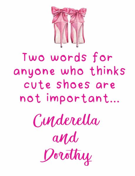 Two words for anyone who thinks cute shoes are a not important? Cinderella and Dorothy