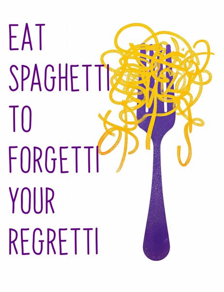 EAT SPAGETTI TO FORETTI YOUR REGRETTI