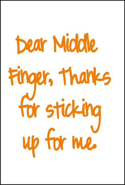 Dear Middle Finger, thanks for sticking up for me.