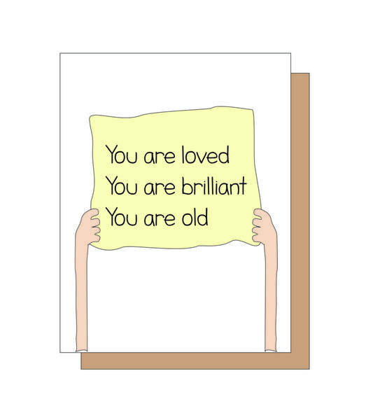 You Are Loved You Are Brilliant You Are Old