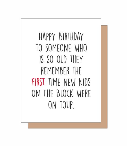 Happy Birthday to someone who is so old they remember the first time New Kids On The Block were on tour.