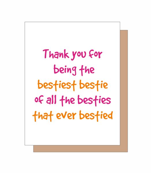 Thanks you for being the bestest bestie of all the besties that ever bestied.