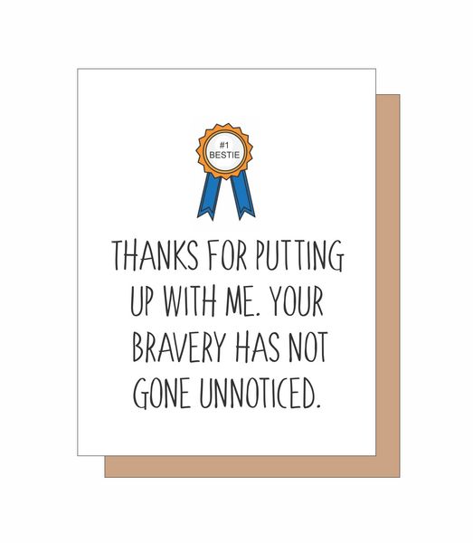 Thanks for putting up wiyh me. Your bravery has not gone unnoticed.