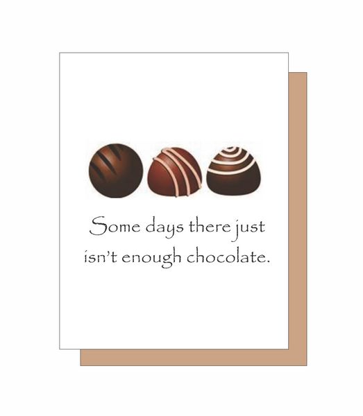 Some days there just isn't enough chocolate.