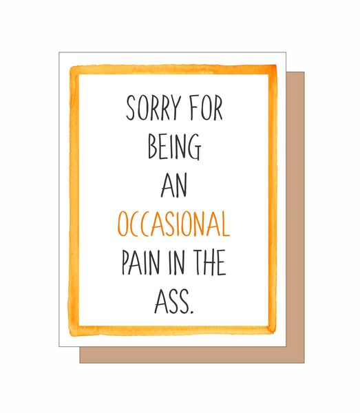 Sorry for being an occasional pain in the ass.