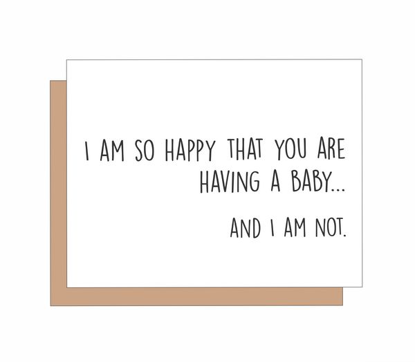 I am so happy that you are having a baby? And I am Not.